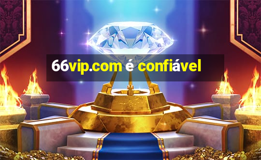 66vip.com é confiável