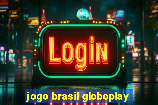 jogo brasil globoplay