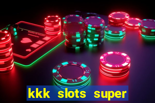 kkk slots super 777 jogo