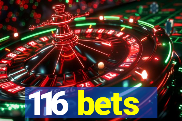 116 bets