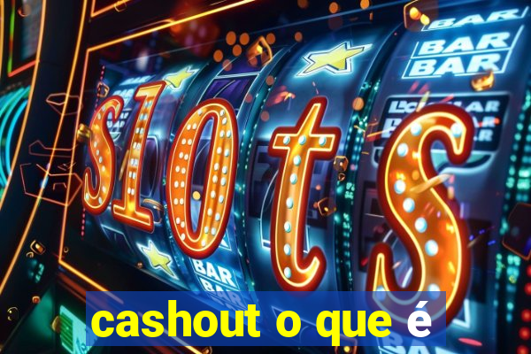 cashout o que é