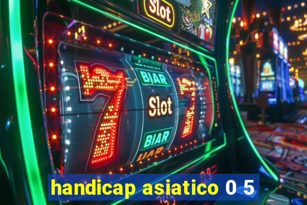 handicap asiatico 0 5