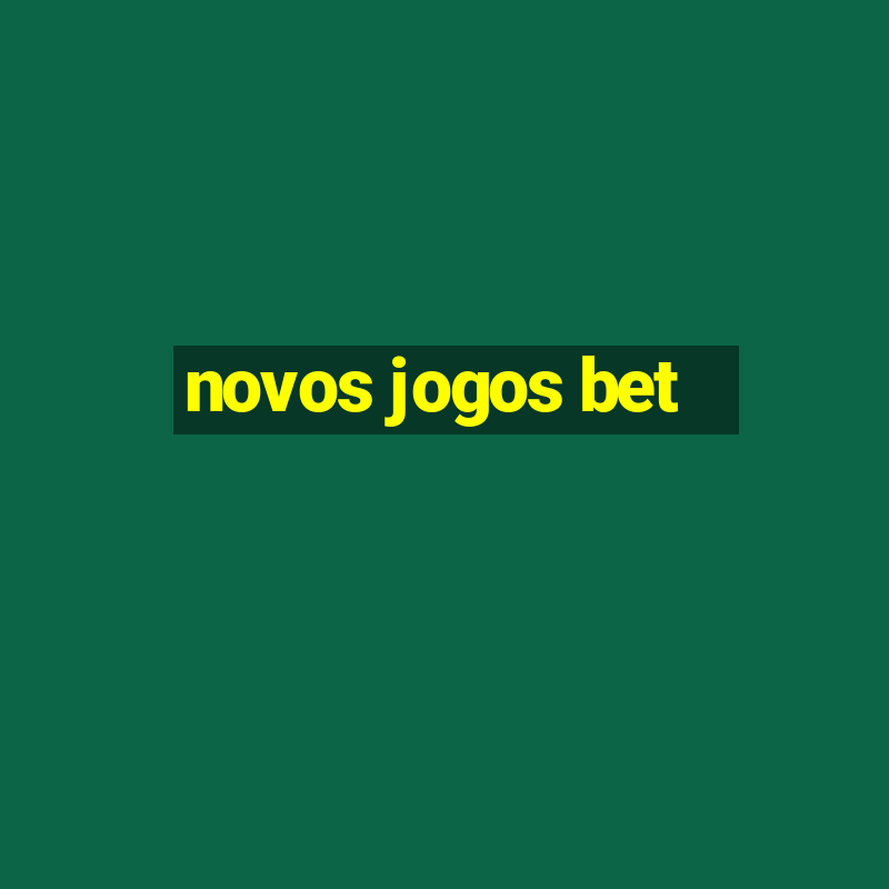 novos jogos bet