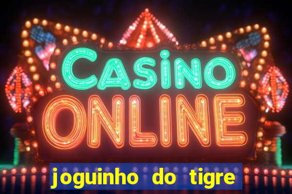 joguinho do tigre é confiável