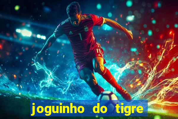 joguinho do tigre é confiável