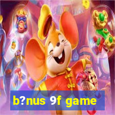 b?nus 9f game