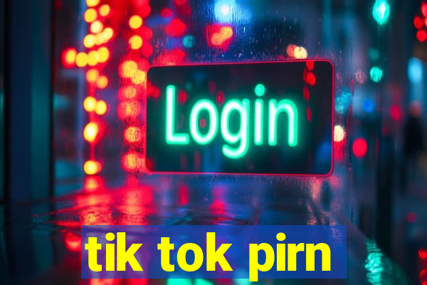 tik tok pirn