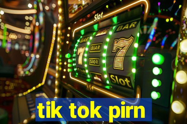 tik tok pirn