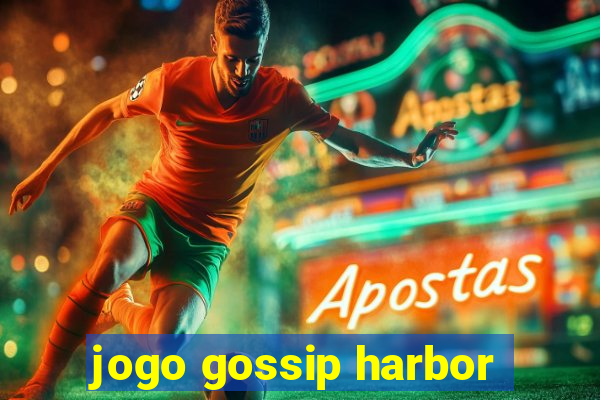 jogo gossip harbor