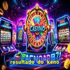 resultado do keno ao vivo