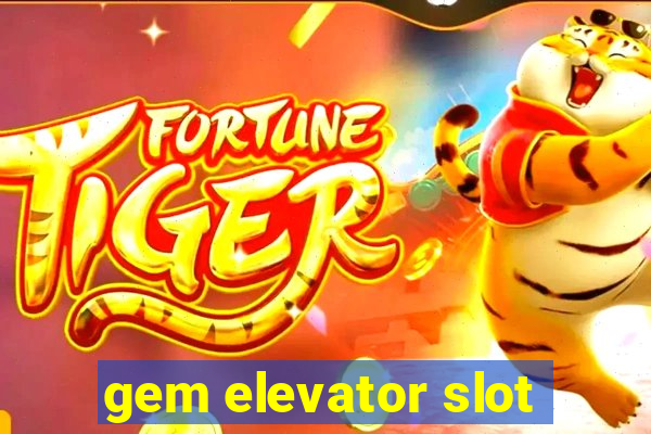 gem elevator slot