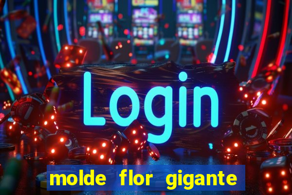 molde flor gigante de organza