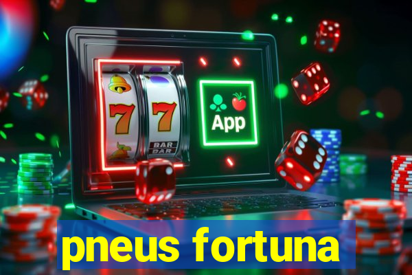 pneus fortuna