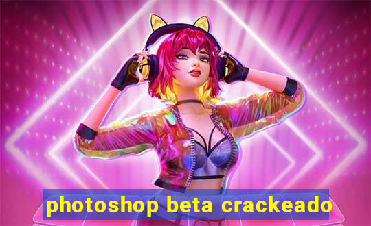 photoshop beta crackeado