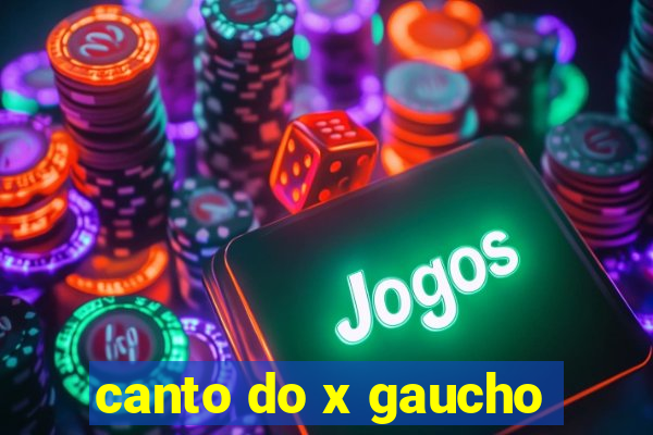 canto do x gaucho