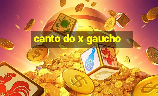 canto do x gaucho