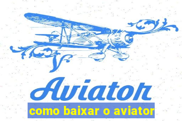 como baixar o aviator