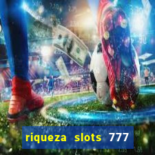 riqueza slots 777 paga mesmo