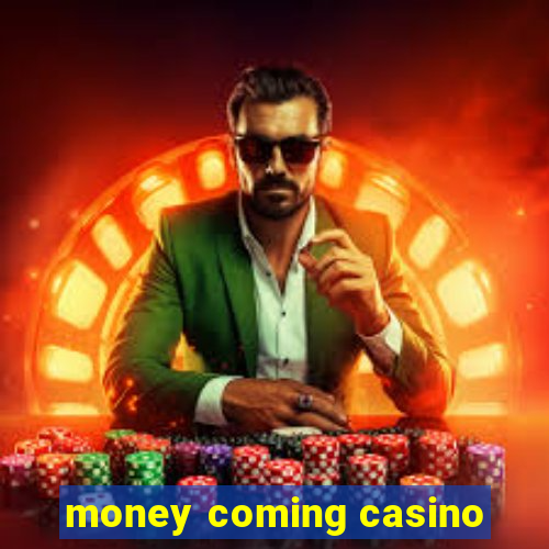 money coming casino