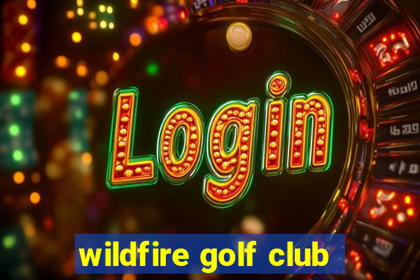 wildfire golf club