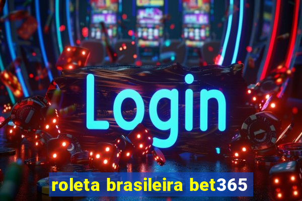 roleta brasileira bet365