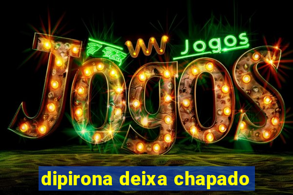 dipirona deixa chapado