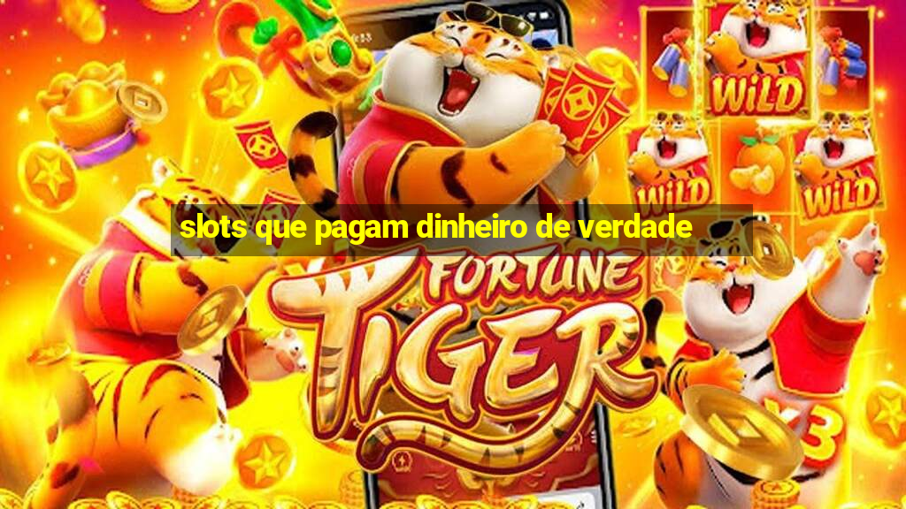 slots que pagam dinheiro de verdade