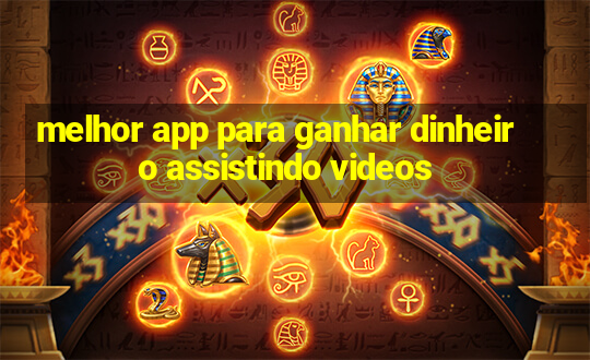 melhor app para ganhar dinheiro assistindo videos