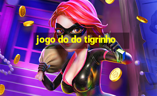 jogo do do tigrinho