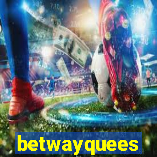 betwayquees