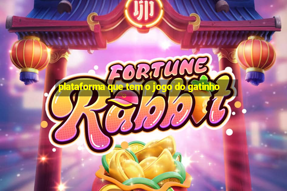 plataforma que tem o jogo do gatinho