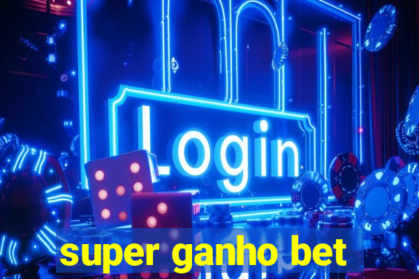 super ganho bet