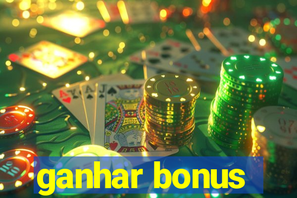 ganhar bonus