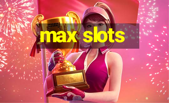 max slots