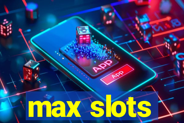 max slots