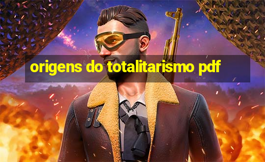 origens do totalitarismo pdf