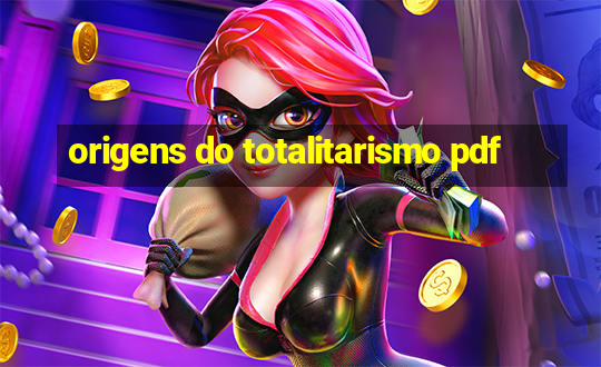 origens do totalitarismo pdf