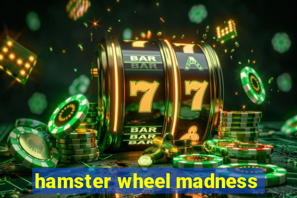 hamster wheel madness