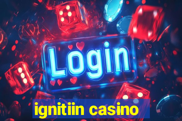 ignitiin casino