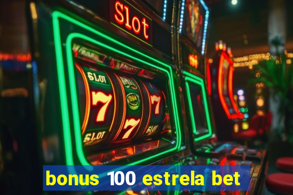 bonus 100 estrela bet