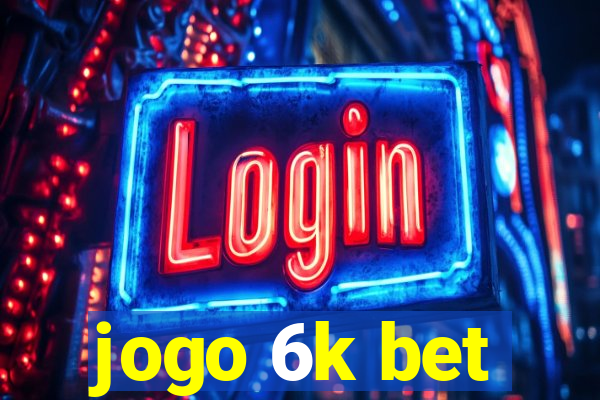 jogo 6k bet