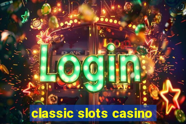 classic slots casino