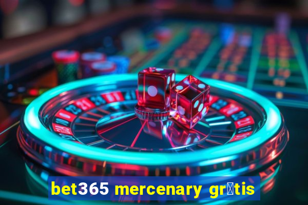 bet365 mercenary gr谩tis