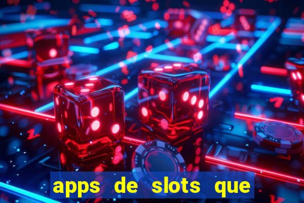 apps de slots que pagam dinheiro de verdade