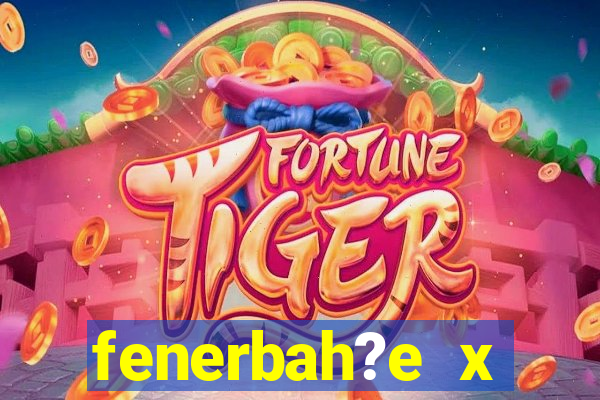 fenerbah?e x galatasaray palpite