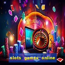 slots games online for free