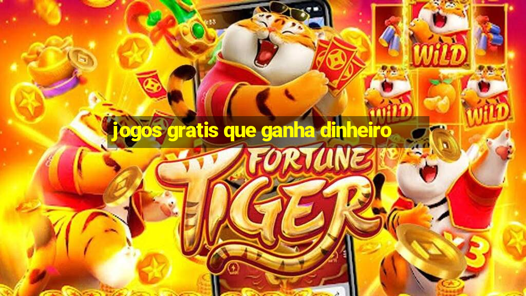 jogos gratis que ganha dinheiro