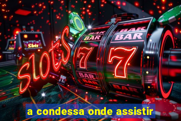 a condessa onde assistir