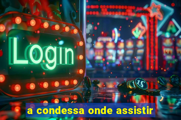 a condessa onde assistir