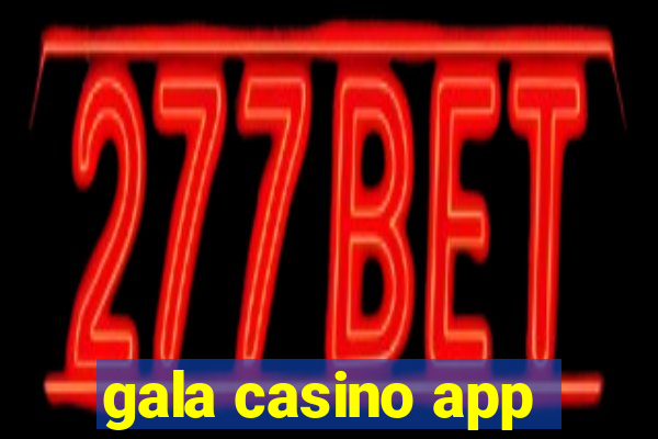 gala casino app